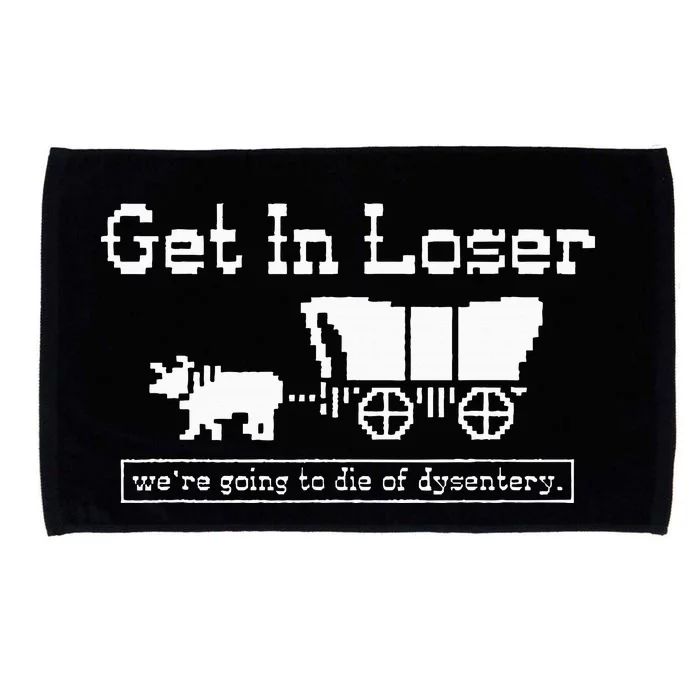 Get In Loser Dysentery Adventure Humor Microfiber Hand Towel