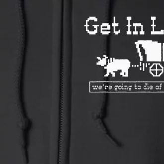 Get In Loser Dysentery Adventure Humor Full Zip Hoodie