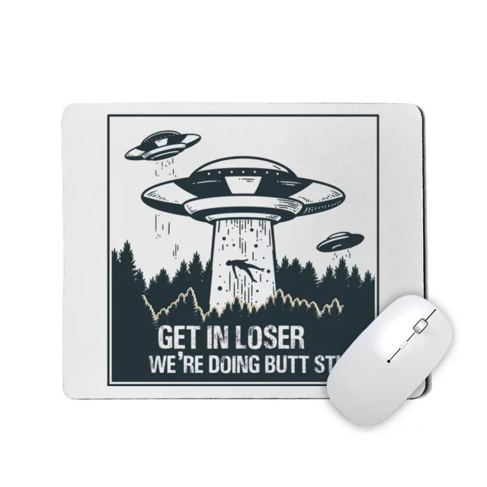 Get In Loser We're Doing Butt Stuff Vintage Mousepad