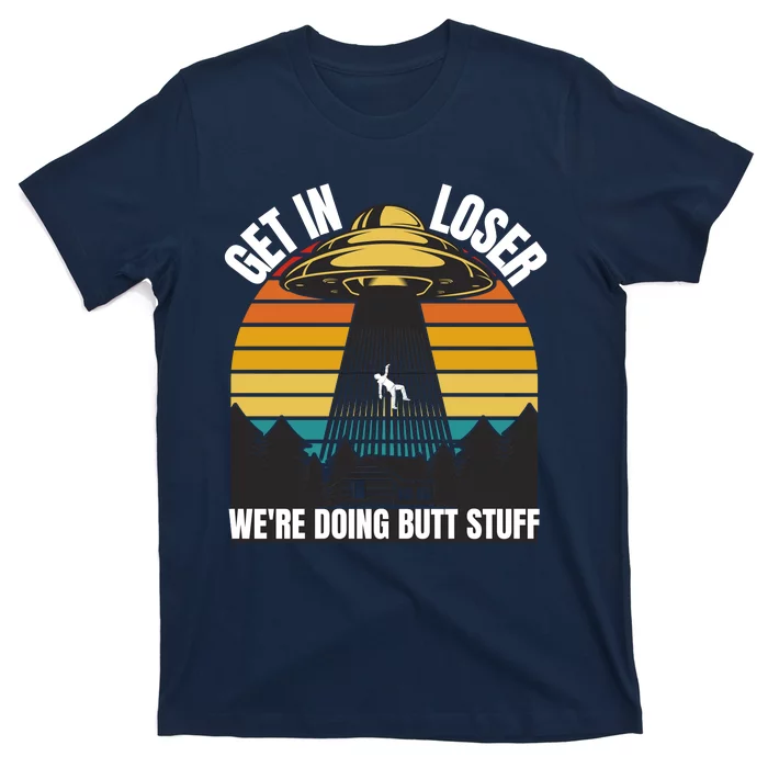 Get In Loser We're Doing Butt Stuff Retro Vintage UFO Sunset T-Shirt