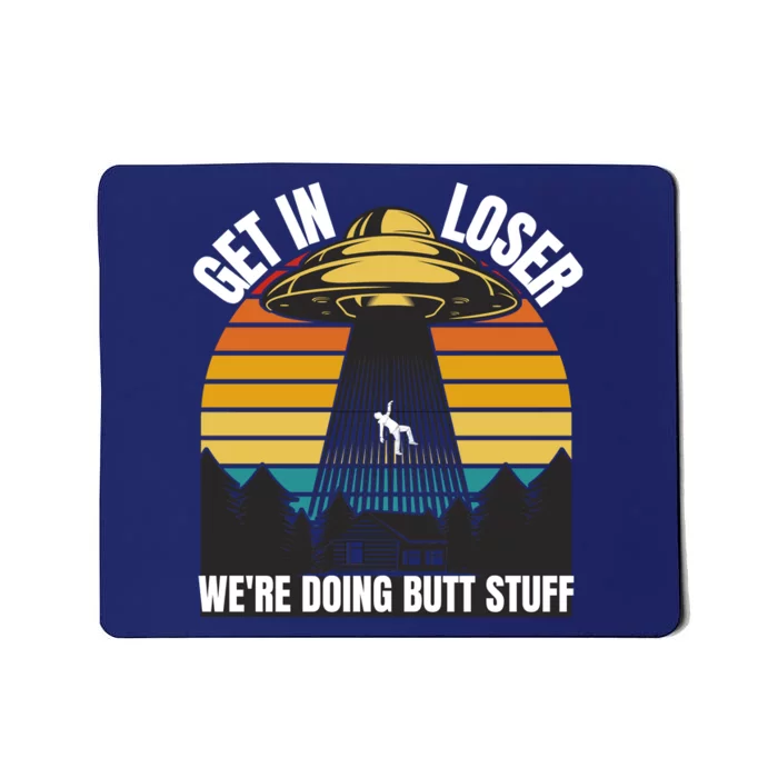 Get In Loser We're Doing Butt Stuff Retro Vintage UFO Sunset Mousepad