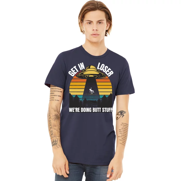 Get In Loser We're Doing Butt Stuff Retro Vintage UFO Sunset Premium T-Shirt