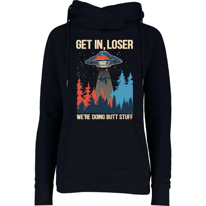 Get In Loser WeRe Doing Butt Stuff Alien Abduction Womens Funnel Neck Pullover Hood