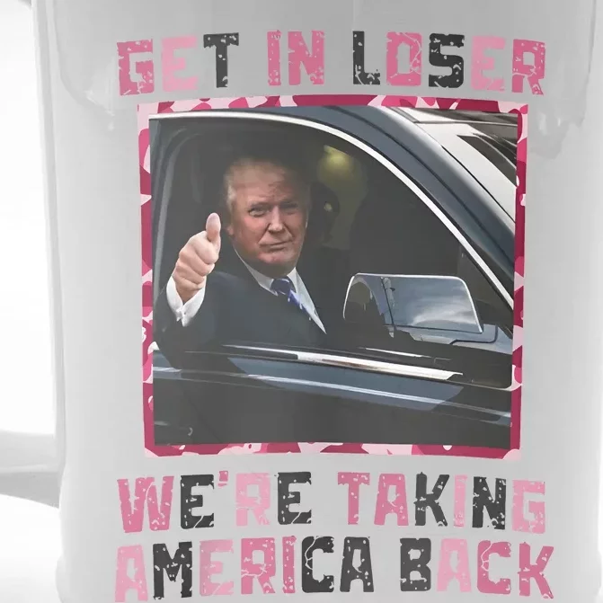 Get In Loser WeRe Taking America Back Front & Back Beer Stein