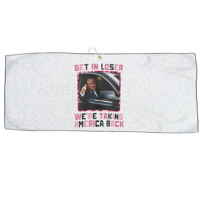 Get In Loser WeRe Taking America Back Large Microfiber Waffle Golf Towel