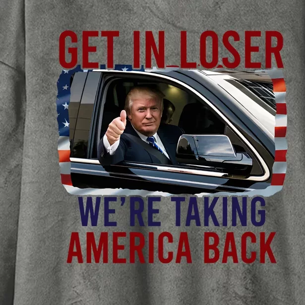 Get In Loser WeRe Taking America Back God Bless Trump 2024 Hooded Wearable Blanket