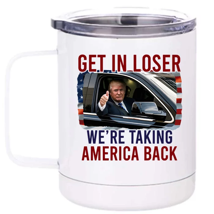 Get In Loser WeRe Taking America Back God Bless Trump 2024 Front & Back 12oz Stainless Steel Tumbler Cup