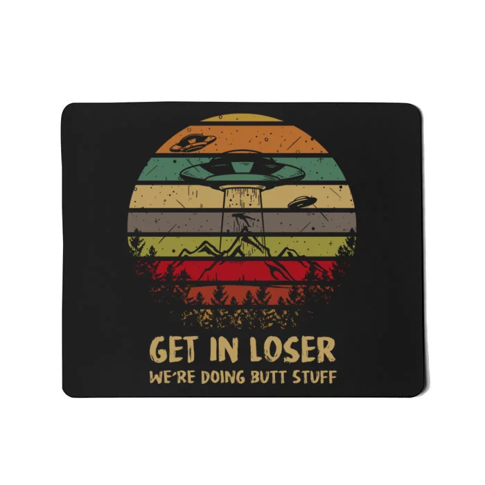 Get In Loser We're Doing Butt Stuff Vintage Retro Mousepad