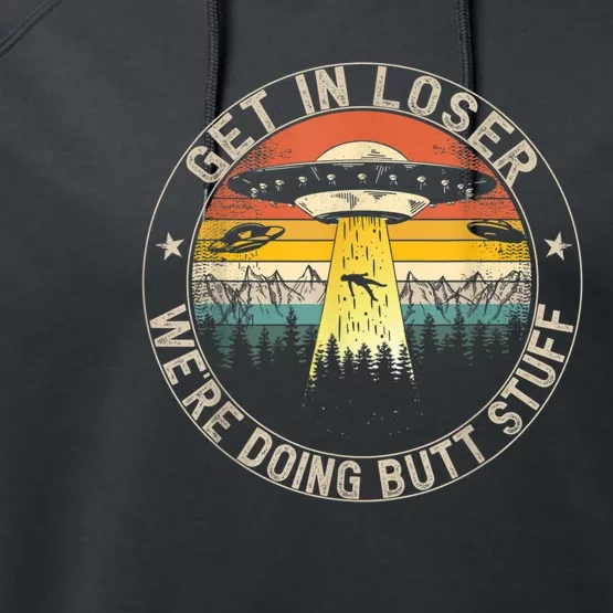 Get In Loser We're Doing Butt Stuff Alien Abduction Performance Fleece Hoodie