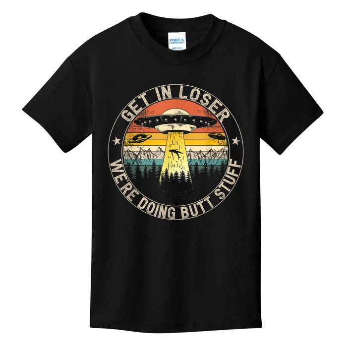 Get In Loser We're Doing Butt Stuff Alien Abduction Kids T-Shirt