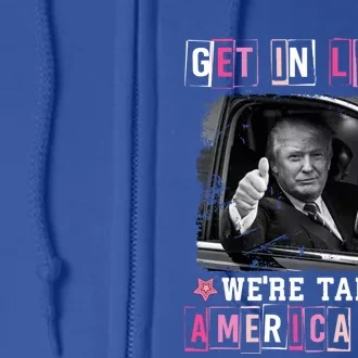 Get In Loser WeRe Taking America Back Trump 2024 Election Cute Gift Full Zip Hoodie