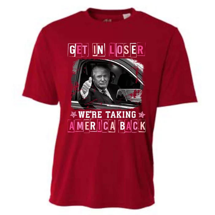 Get In Loser WeRe Taking America Back Trump 2024 Election Cute Gift Cooling Performance Crew T-Shirt