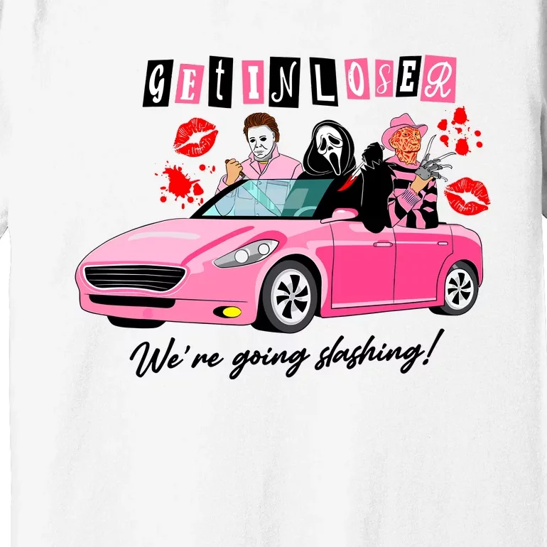 Get In Loser Were Going Slashing Pink Car Horror Character Premium T-Shirt