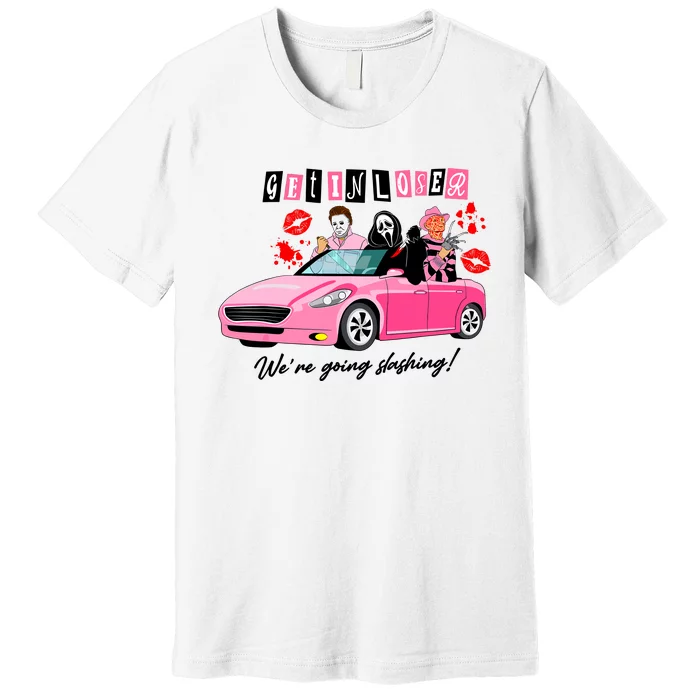 Get In Loser Were Going Slashing Pink Car Horror Character Premium T-Shirt