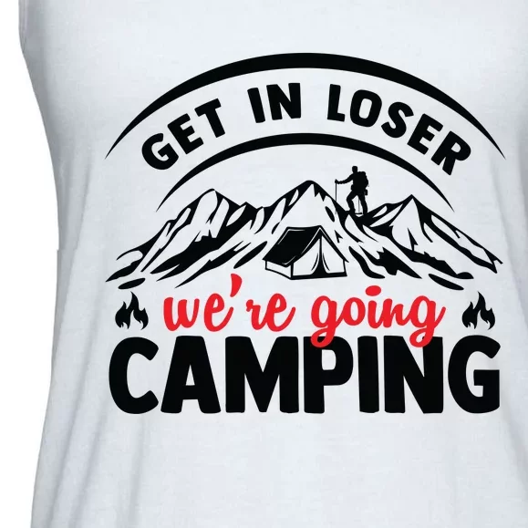 Get In Loser We're Going To Camping Funny Camping Ladies Essential Flowy Tank