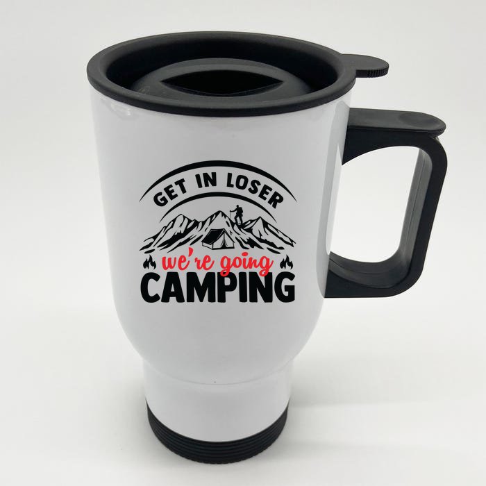 Get In Loser We're Going To Camping Funny Camping Front & Back Stainless Steel Travel Mug