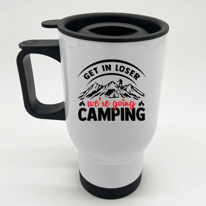 Get In Loser We're Going To Camping Funny Camping Front & Back Stainless Steel Travel Mug