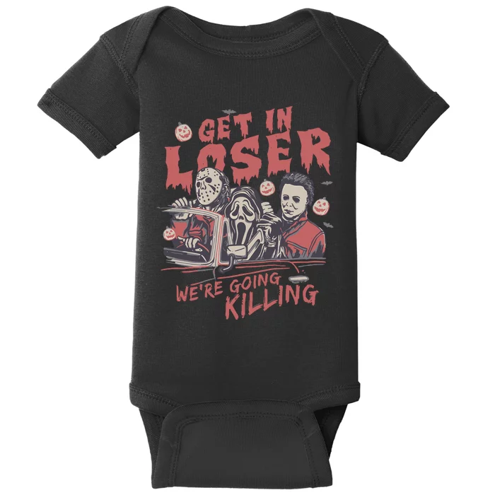 Get In Loser WeRe Going Killing Halloween Horror Movie Characters Baby Bodysuit