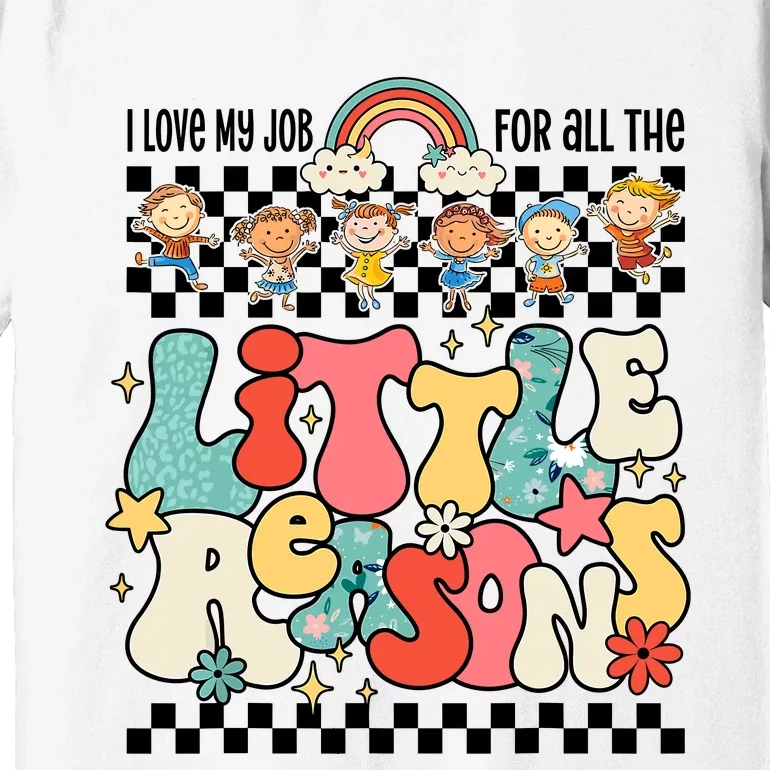 Groovy I Love My Job For All The Little Reasons Teacher Premium T-Shirt