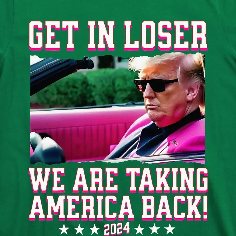 Get In Loser We Are Taking America Back Trump 2024 T-Shirt