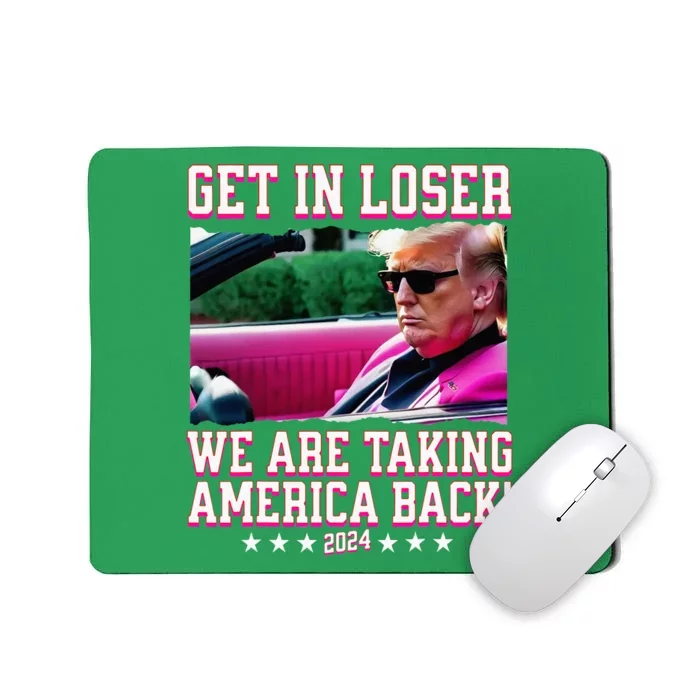 Get In Loser We Are Taking America Back Trump 2024 Mousepad