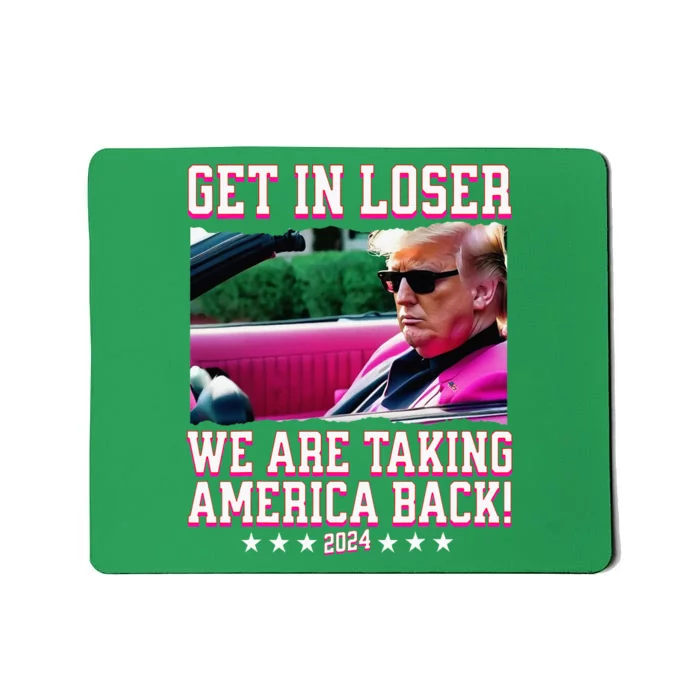 Get In Loser We Are Taking America Back Trump 2024 Mousepad