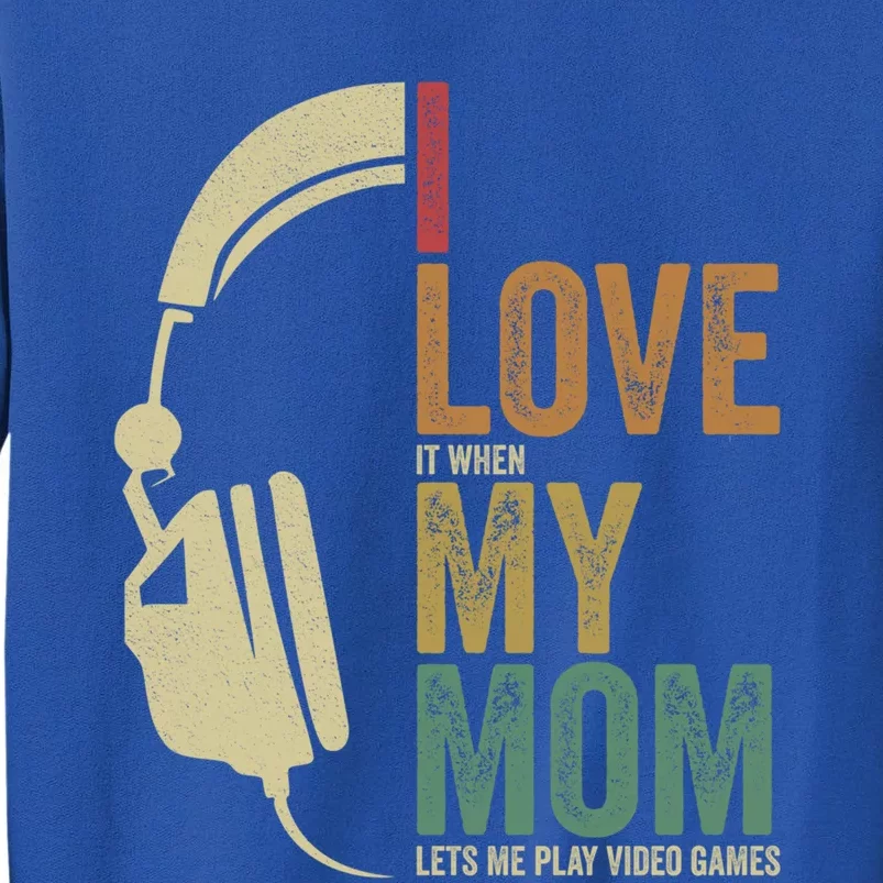 Gaming I Love My Mom Video Games Gaming Gift Tall Sweatshirt