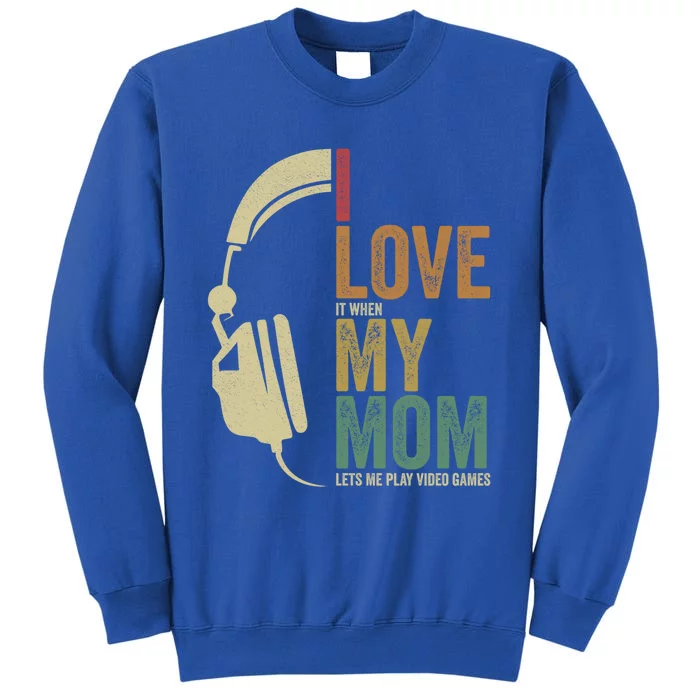 Gaming I Love My Mom Video Games Gaming Gift Tall Sweatshirt