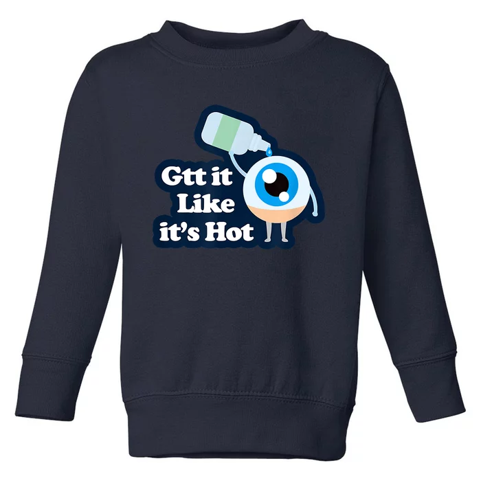 Gtt It Like It's Hot Funny Eye Drop Toddler Sweatshirt