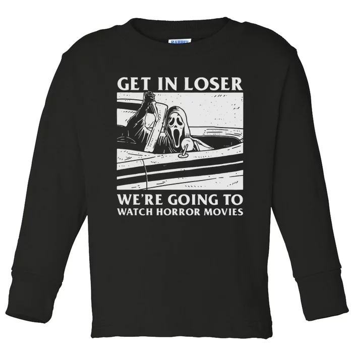 Get In Loser Were Going To Watch Horror Spooky Retro Movies Toddler Long Sleeve Shirt