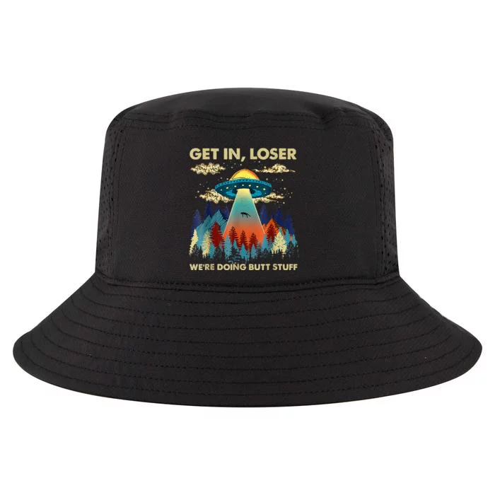 Get In Loser Alien Ufo Funny WeRe Doing Butt Stuff Cool Comfort Performance Bucket Hat