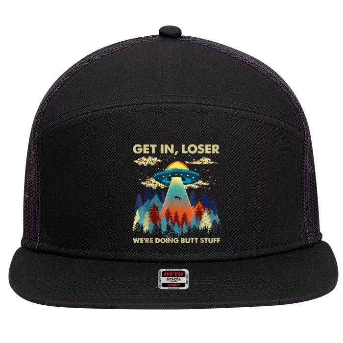 Get In Loser Alien Ufo Funny WeRe Doing Butt Stuff 7 Panel Mesh Trucker Snapback Hat