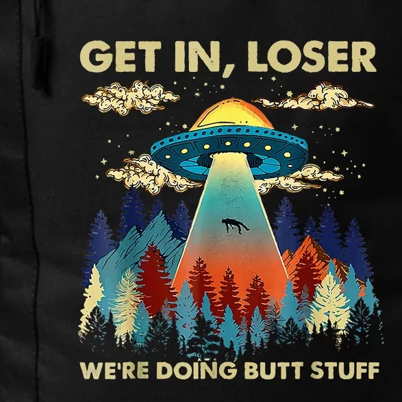 Get In Loser Alien Ufo Funny WeRe Doing Butt Stuff Daily Commute Backpack