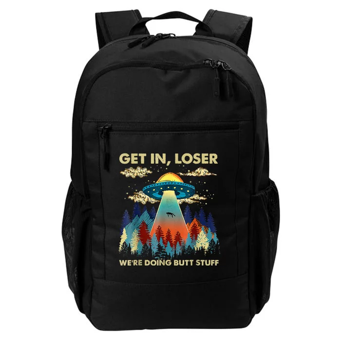 Get In Loser Alien Ufo Funny WeRe Doing Butt Stuff Daily Commute Backpack