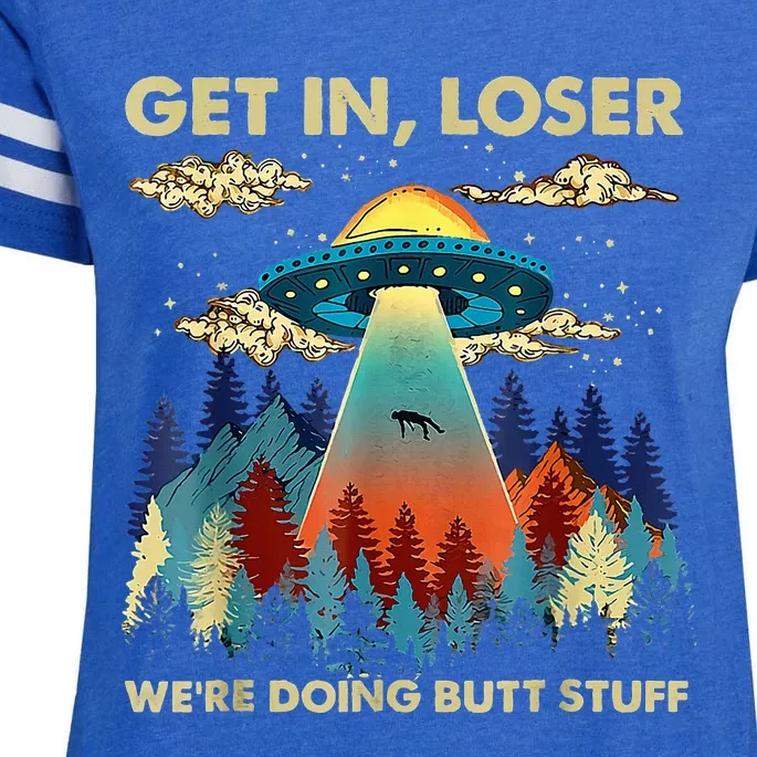 Get In Loser Alien Ufo Funny WeRe Doing Butt Stuff Enza Ladies Jersey Football T-Shirt