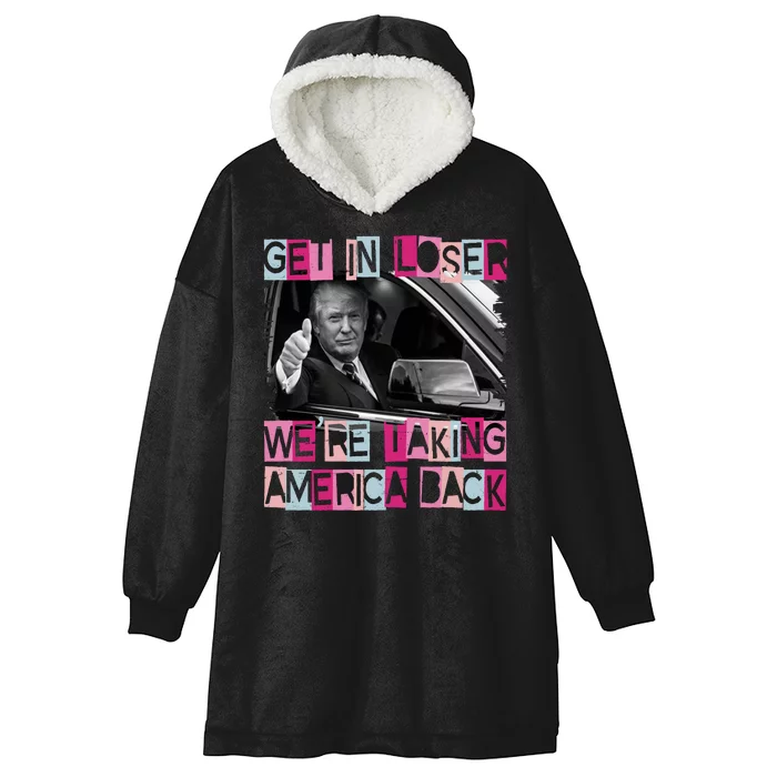 Get In Loser Were Taking America Back Funny Trump 2024 Hooded Wearable Blanket