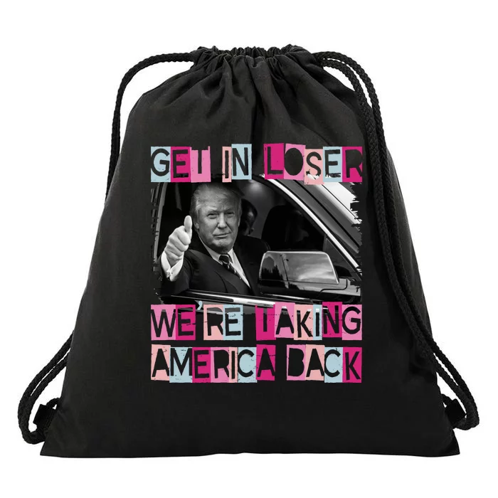 Get In Loser Were Taking America Back Funny Trump 2024 Drawstring Bag