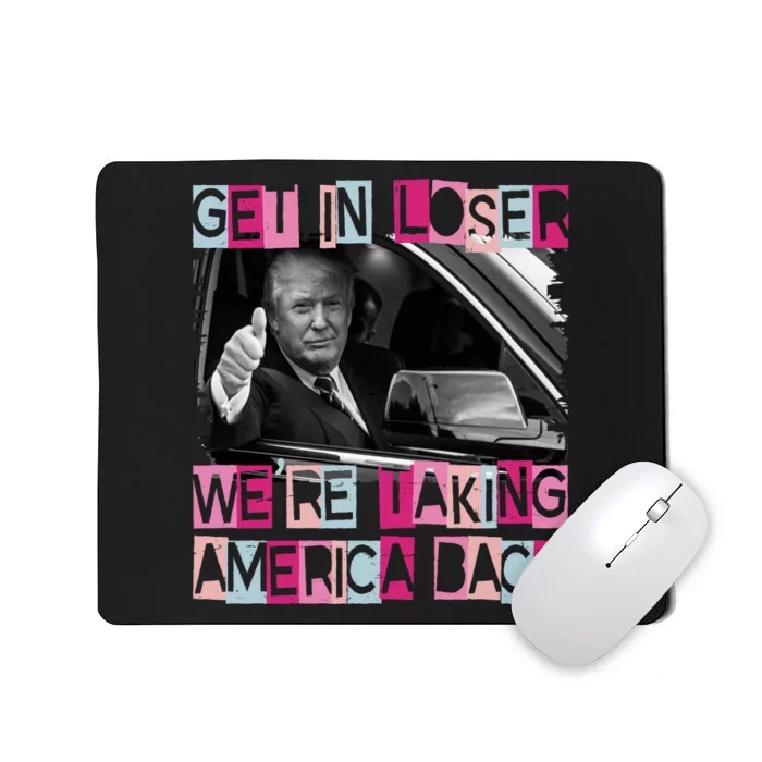 Get In Loser Were Taking America Back Funny Trump 2024 Mousepad