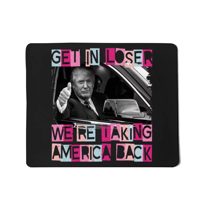 Get In Loser Were Taking America Back Funny Trump 2024 Mousepad