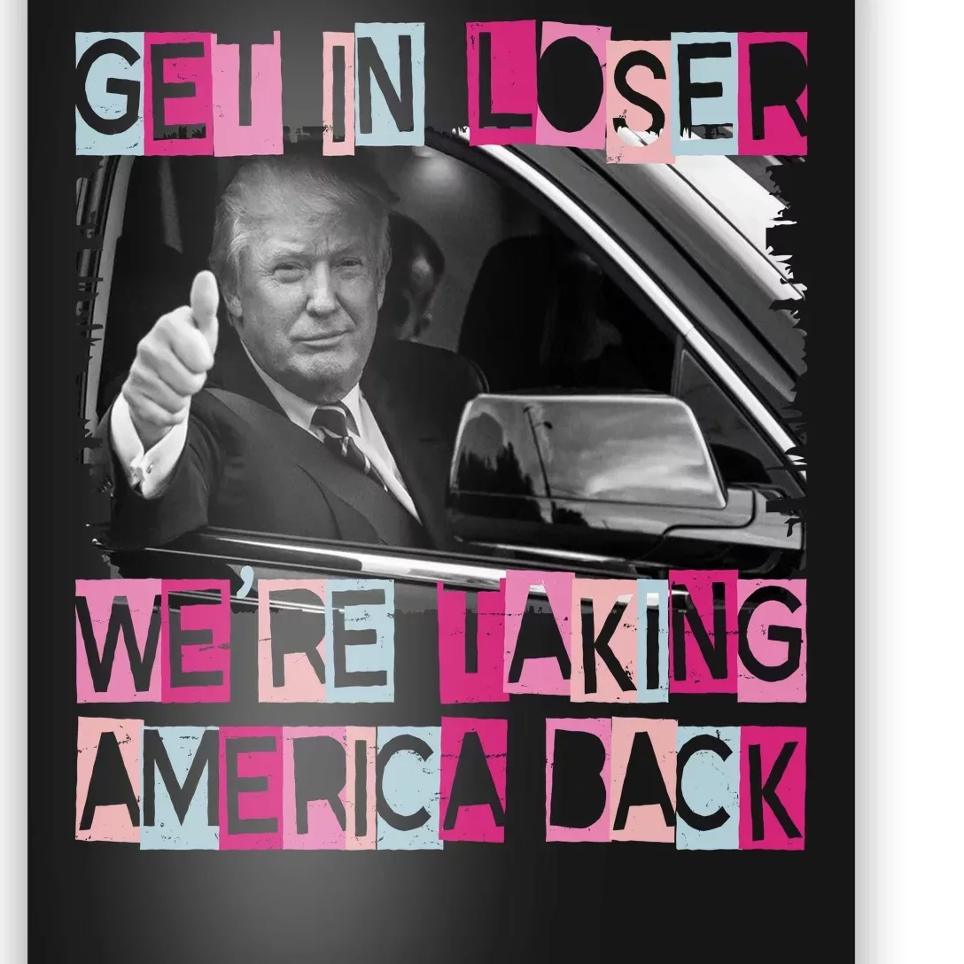 Get In Loser Were Taking America Back Funny Trump 2024 Poster