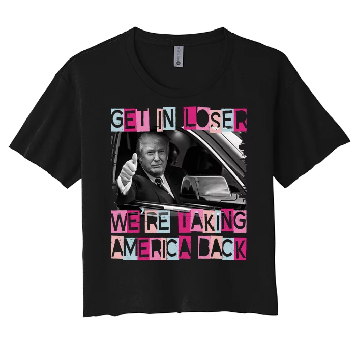 Get In Loser Were Taking America Back Funny Trump 2024 Women's Crop Top Tee