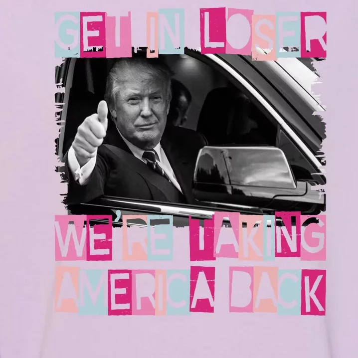 Get In Loser Were Taking America Back Funny Trump 2024 Garment-Dyed Sweatshirt