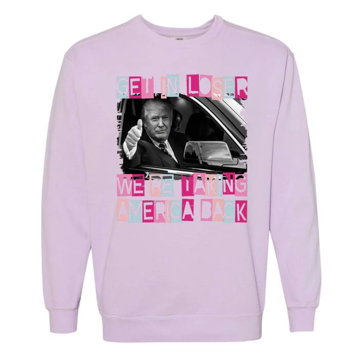 Get In Loser Were Taking America Back Funny Trump 2024 Garment-Dyed Sweatshirt