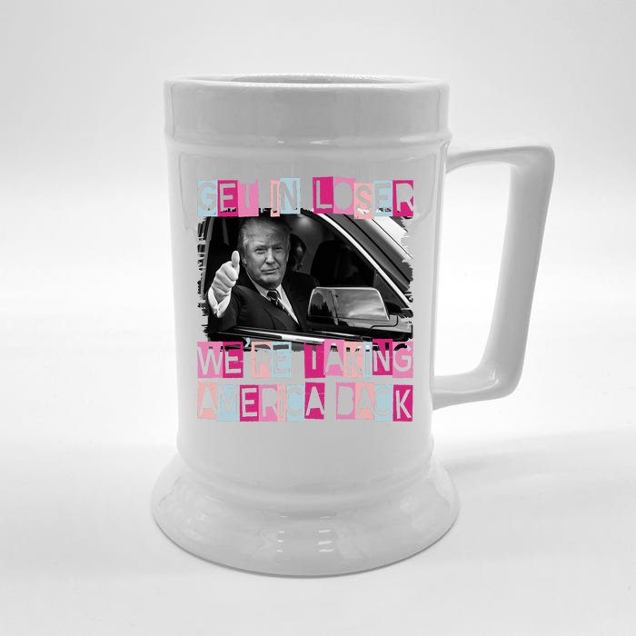 Get In Loser Were Taking America Back Funny Trump 2024 Front & Back Beer Stein