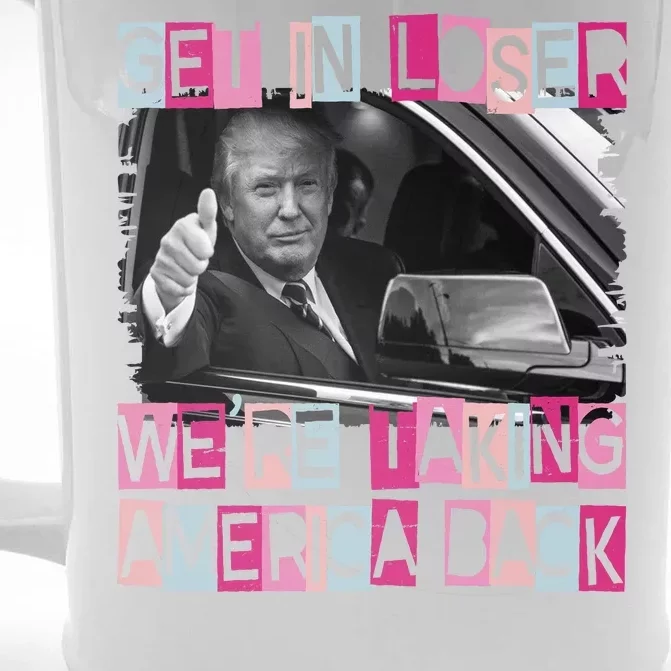 Get In Loser Were Taking America Back Funny Trump 2024 Front & Back Beer Stein