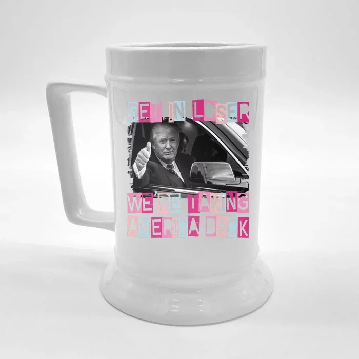 Get In Loser Were Taking America Back Funny Trump 2024 Front & Back Beer Stein