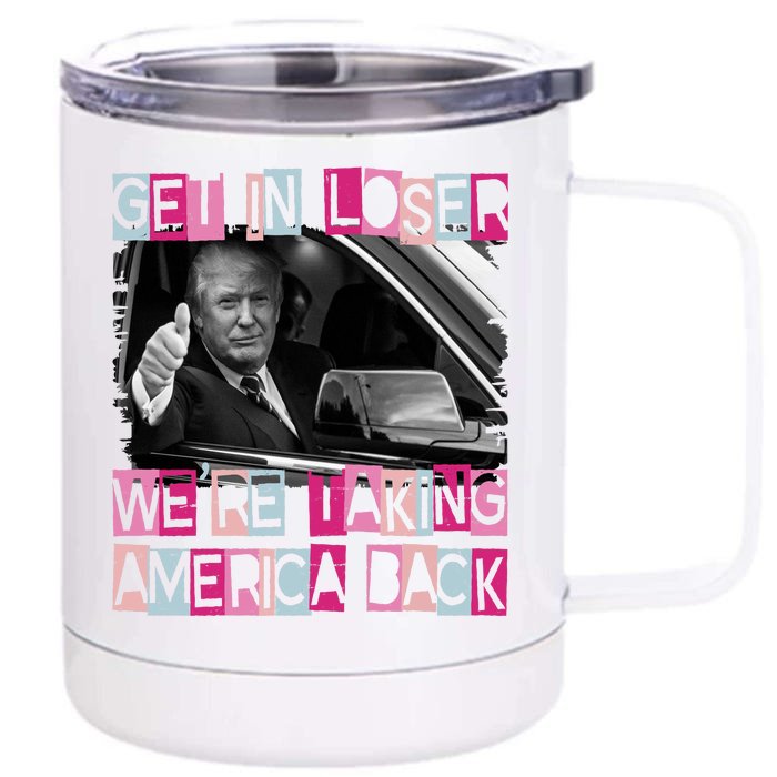 Get In Loser Were Taking America Back Funny Trump 2024 Front & Back 12oz Stainless Steel Tumbler Cup