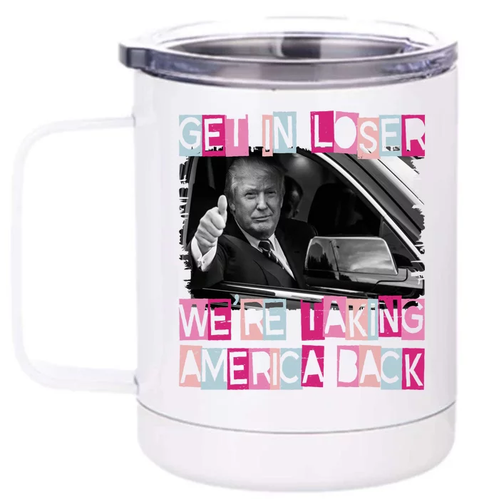 Get In Loser Were Taking America Back Funny Trump 2024 Front & Back 12oz Stainless Steel Tumbler Cup