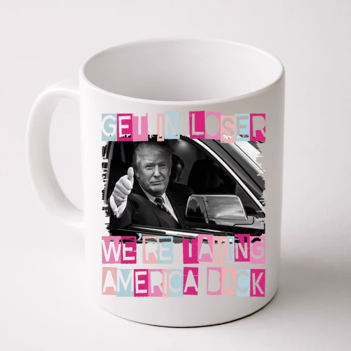 Get In Loser Were Taking America Back Funny Trump 2024 Front & Back Coffee Mug