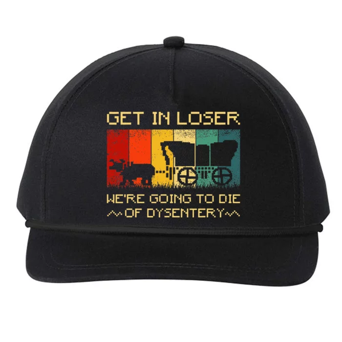 Get In Loser Were Going To Die Of Dysentery Funny Vintage Snapback Five-Panel Rope Hat